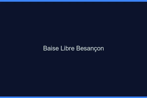Baise Libre Besançon