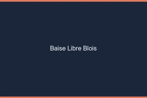 Baise Libre Blois