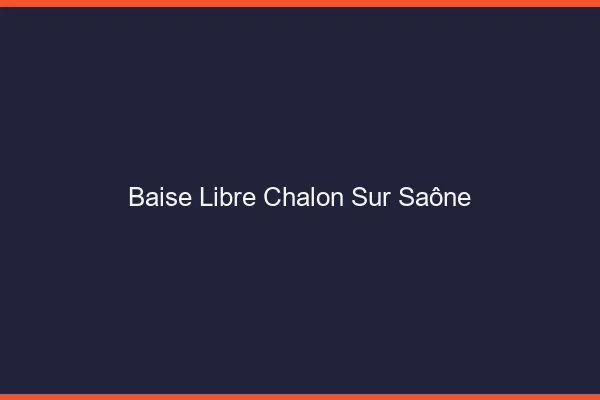 Baise Libre Chalon-sur-Saône