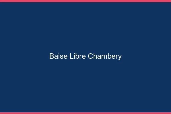 Baise Libre Chambéry
