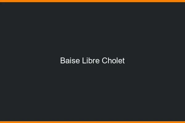 Baise Libre Cholet