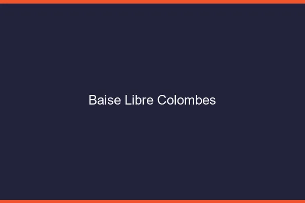 Baise Libre Colombes