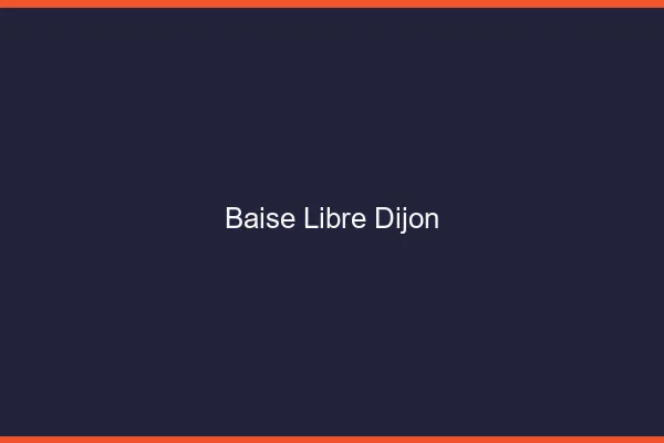Baise Libre Dijon