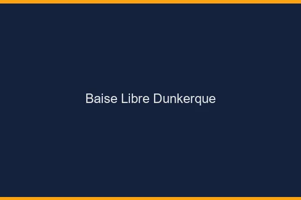 Baise Libre Dunkerque