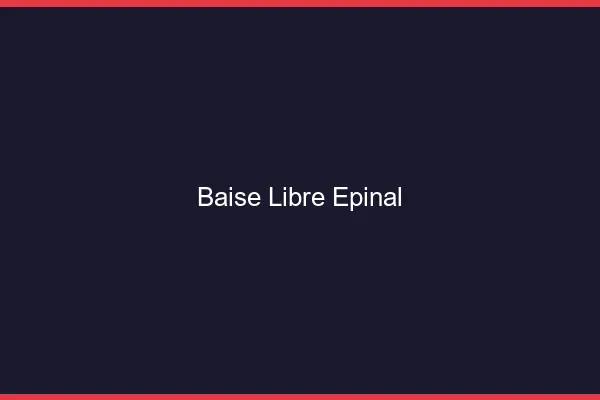 Baise Libre Épinal
