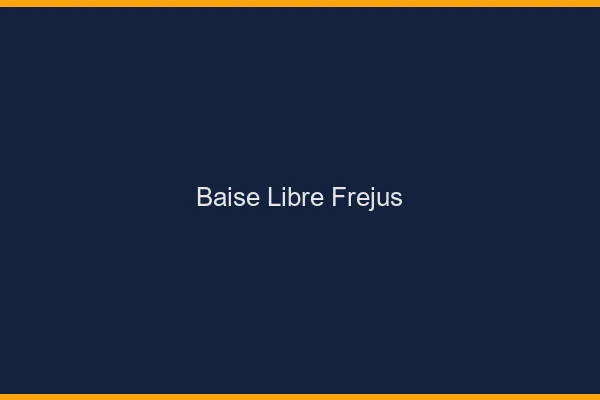 Baise Libre Fréjus