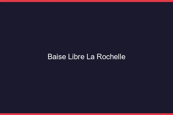 Baise Libre La Rochelle