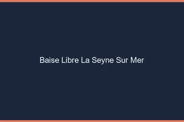 Baise Libre La Seyne-sur-Mer