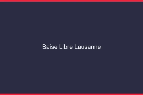 Baise Libre Lausanne
