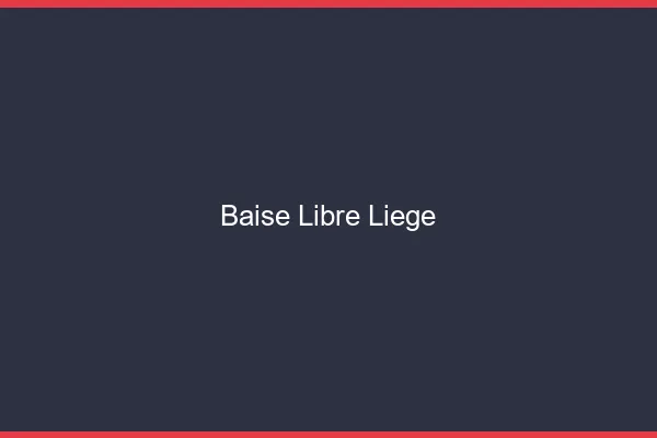 Baise Libre Liège