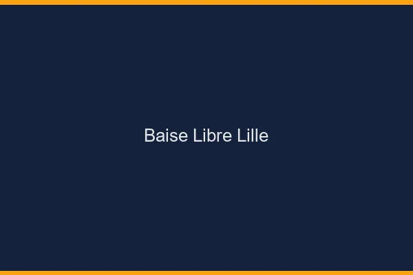 Baise Libre Lille