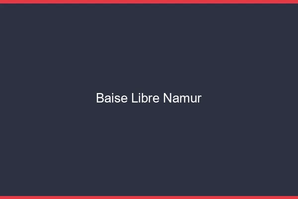 Baise Libre Namur