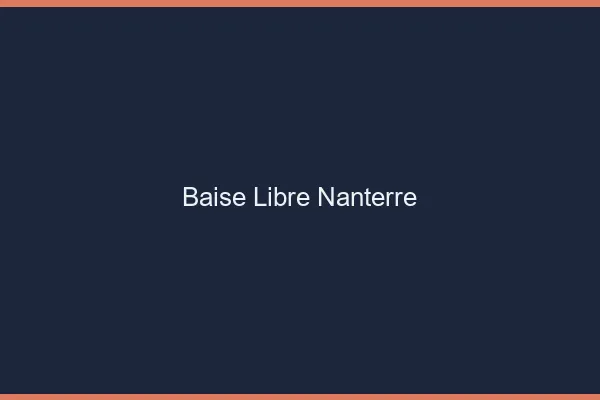 Baise Libre Nanterre