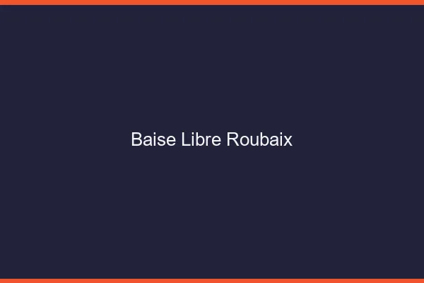 Baise Libre Roubaix