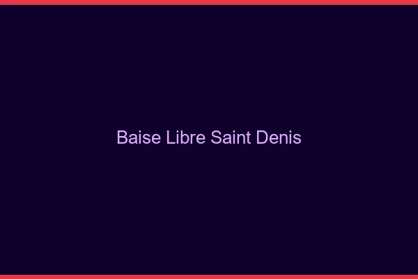 Baise Libre Saint-Denis