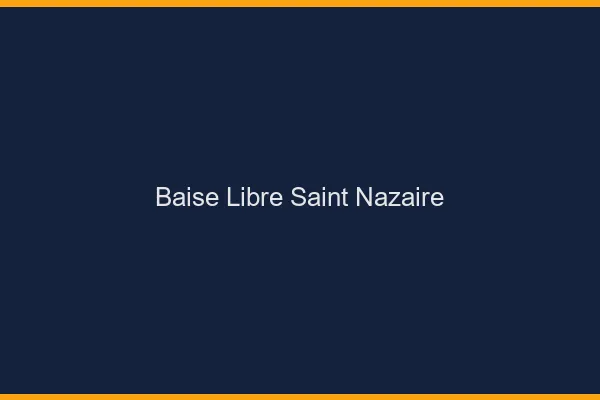 Baise Libre Saint-Nazaire