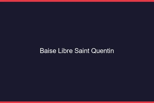 Baise Libre Saint-Quentin