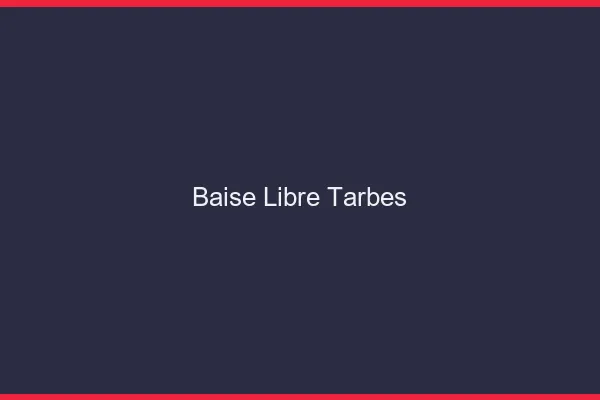 Baise Libre Tarbes