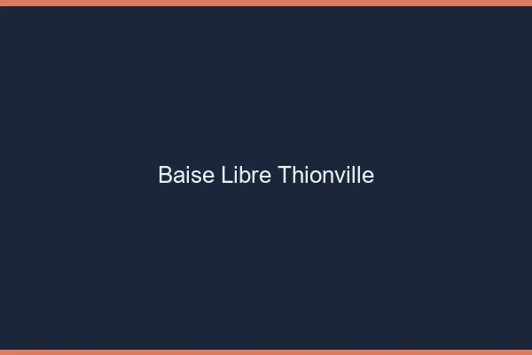 Baise Libre Thionville