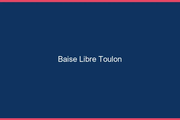 Baise Libre Toulon