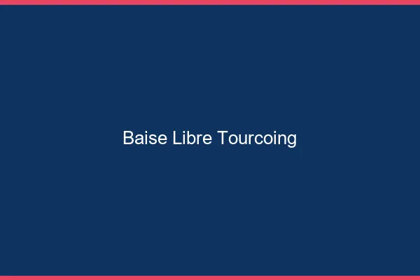 Baise Libre Tourcoing