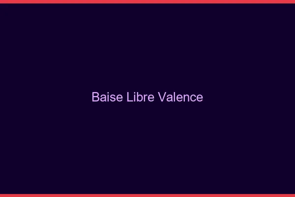 Baise Libre Valence