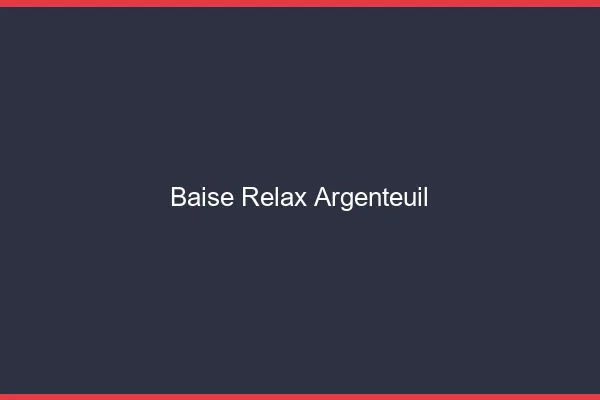 Baise Relax Argenteuil