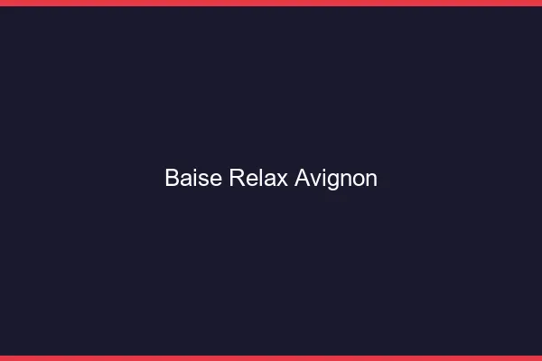 Baise Relax Avignon