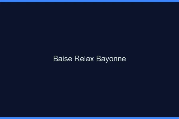 Baise Relax Bayonne