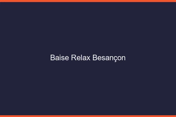 Baise Relax Besançon