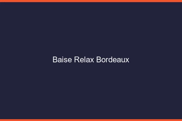 Baise Relax Bordeaux