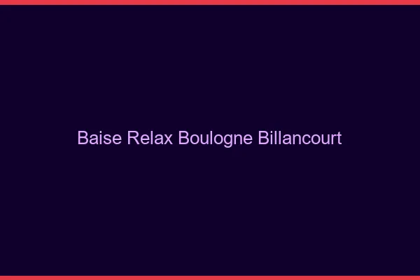Baise Relax Boulogne-Billancourt