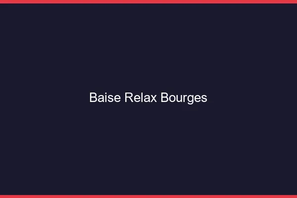 Baise Relax Bourges