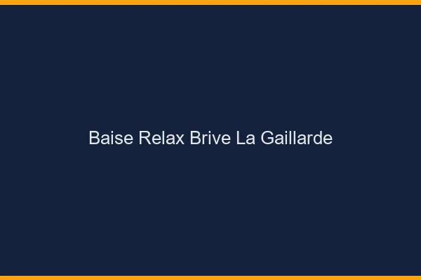 Baise Relax Brive-la-Gaillarde