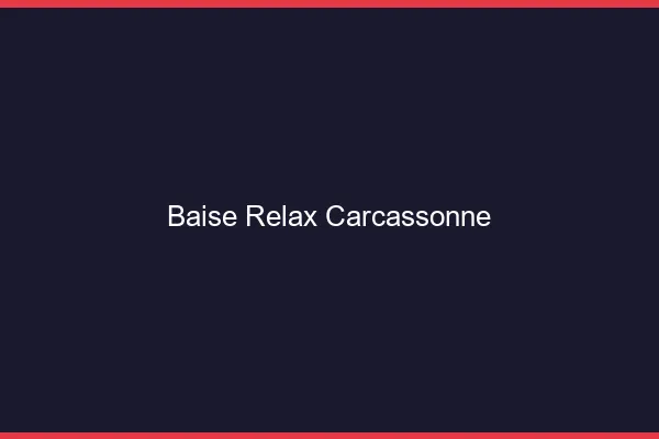 Baise Relax Carcassonne