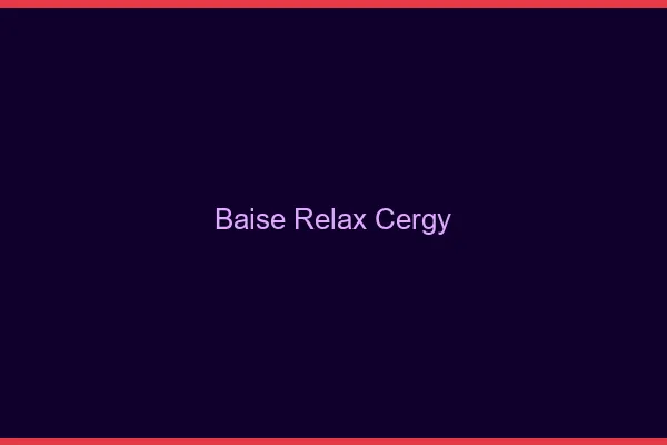 Baise Relax Cergy