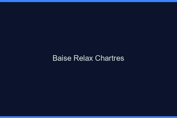 Baise Relax Chartres