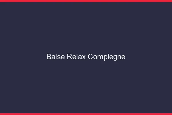 Baise Relax Compiègne