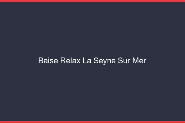 Baise Relax La Seyne-sur-Mer