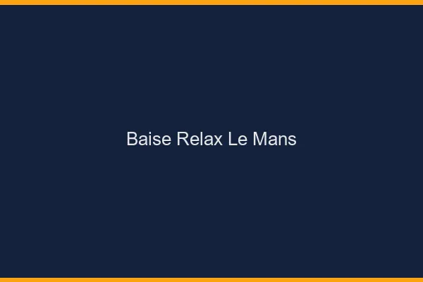 Baise Relax Le Mans