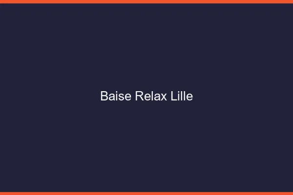 Baise Relax Lille