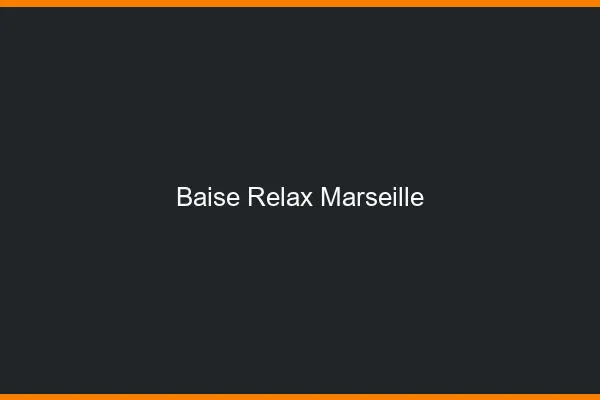 Baise Relax Marseille