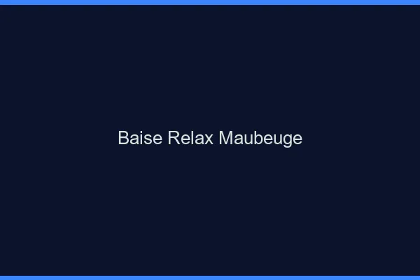 Baise Relax Maubeuge