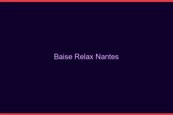 Baise Relax Nantes