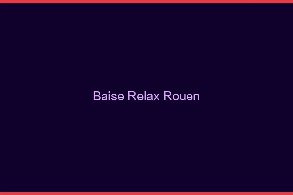 Baise Relax Rouen