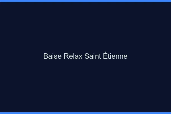 Baise Relax Saint-Étienne