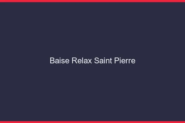 Baise Relax Saint-Pierre