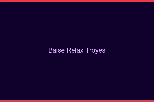 Baise Relax Troyes