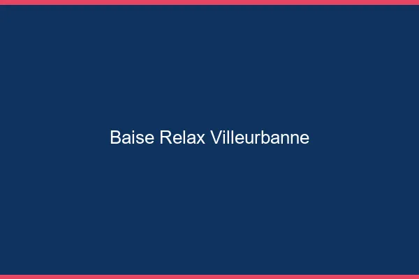 Baise Relax Villeurbanne