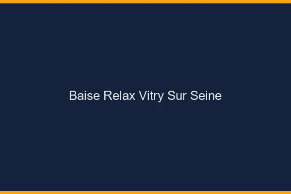 Baise Relax Vitry-sur-Seine
